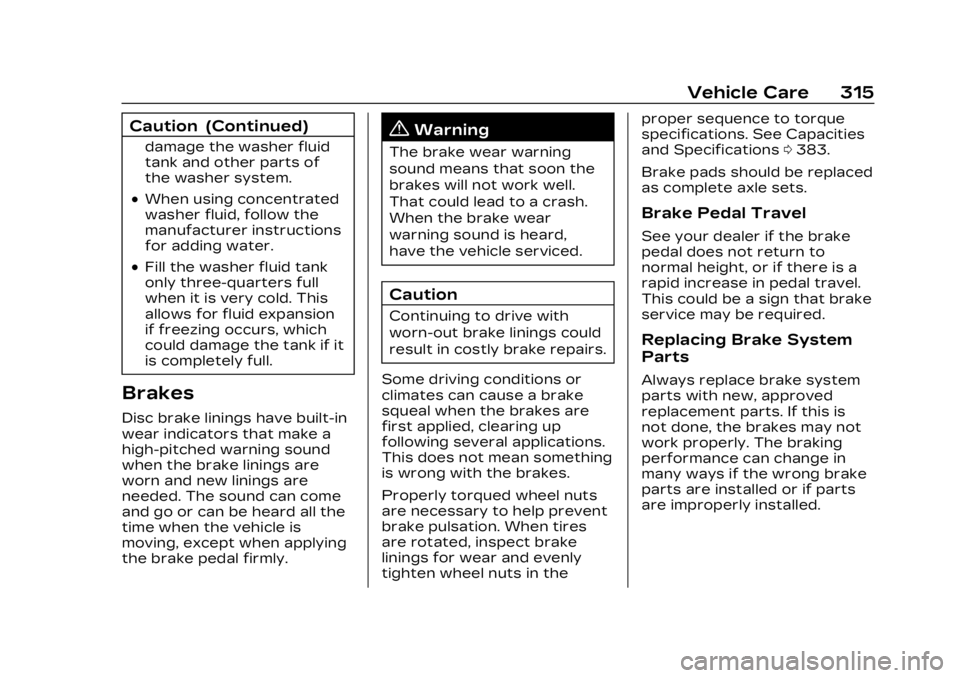 CADILLAC LYRIC 2023  Owners Manual Cadillac Lyriq Owner Manual (GMNA-Localizing-U.S./Canada-15644413) -
2023 - CRC - 2/23/22
Vehicle Care 315
Caution (Continued)
damage the washer fluid
tank and other parts of
the washer system.
.When 