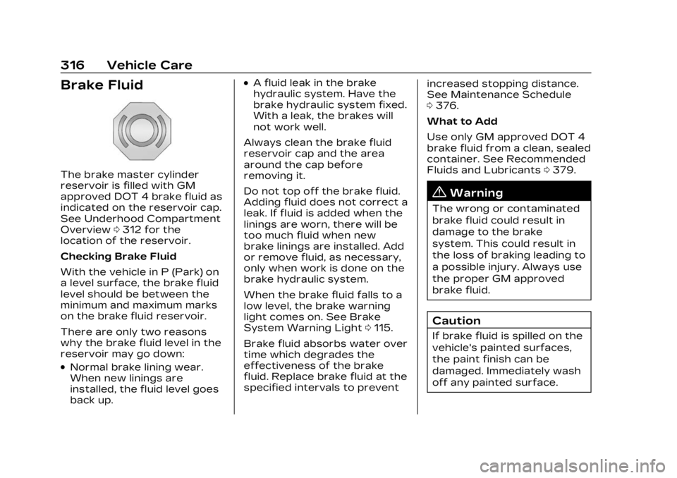 CADILLAC LYRIC 2023  Owners Manual Cadillac Lyriq Owner Manual (GMNA-Localizing-U.S./Canada-15644413) -
2023 - CRC - 2/23/22
316 Vehicle Care
Brake Fluid
The brake master cylinder
reservoir is filled with GM
approved DOT 4 brake fluid 