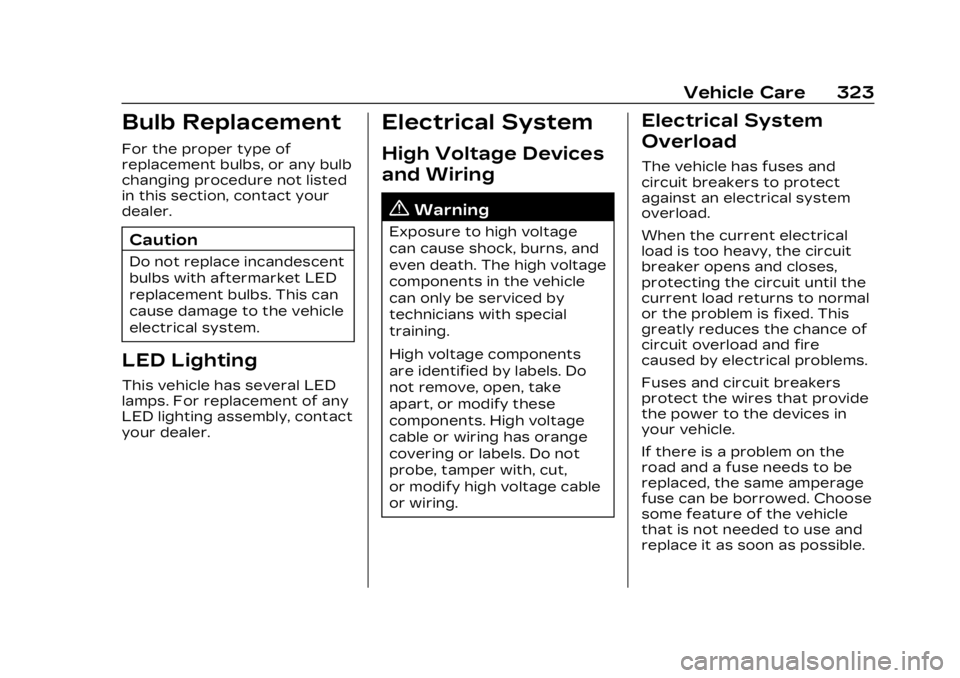 CADILLAC LYRIC 2023  Owners Manual Cadillac Lyriq Owner Manual (GMNA-Localizing-U.S./Canada-15644413) -
2023 - CRC - 2/23/22
Vehicle Care 323
Bulb Replacement
For the proper type of
replacement bulbs, or any bulb
changing procedure not