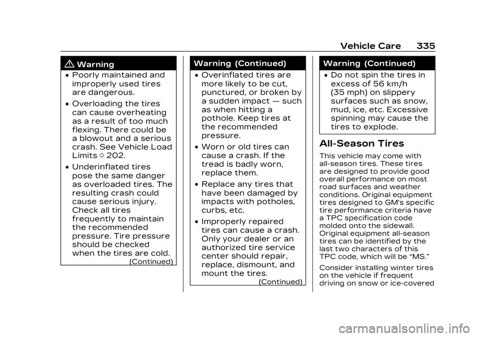CADILLAC LYRIC 2023  Owners Manual Cadillac Lyriq Owner Manual (GMNA-Localizing-U.S./Canada-15644413) -
2023 - CRC - 2/23/22
Vehicle Care 335
{Warning
.Poorly maintained and
improperly used tires
are dangerous.
.Overloading the tires
c