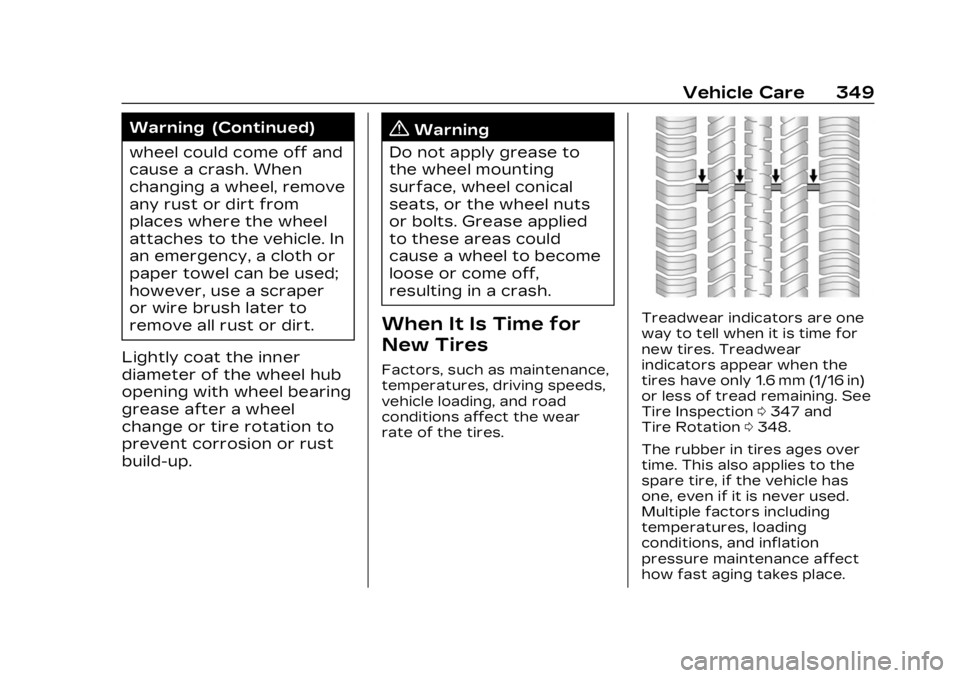 CADILLAC LYRIC 2023  Owners Manual Cadillac Lyriq Owner Manual (GMNA-Localizing-U.S./Canada-15644413) -
2023 - CRC - 2/23/22
Vehicle Care 349
Warning (Continued)
wheel could come off and
cause a crash. When
changing a wheel, remove
any