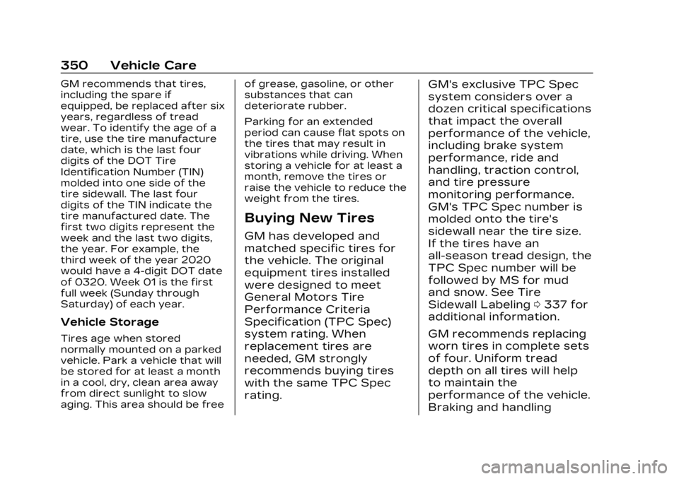 CADILLAC LYRIC 2023  Owners Manual Cadillac Lyriq Owner Manual (GMNA-Localizing-U.S./Canada-15644413) -
2023 - CRC - 2/23/22
350 Vehicle Care
GM recommends that tires,
including the spare if
equipped, be replaced after six
years, regar