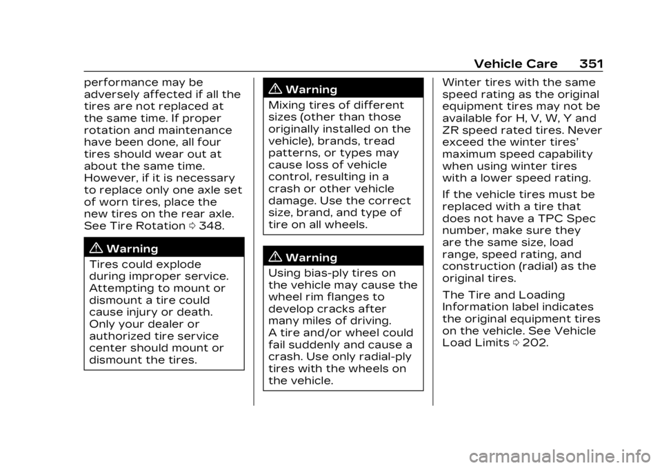 CADILLAC LYRIC 2023  Owners Manual Cadillac Lyriq Owner Manual (GMNA-Localizing-U.S./Canada-15644413) -
2023 - CRC - 2/23/22
Vehicle Care 351
performance may be
adversely affected if all the
tires are not replaced at
the same time. If 