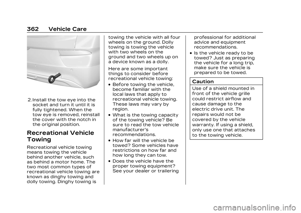 CADILLAC LYRIC 2023  Owners Manual Cadillac Lyriq Owner Manual (GMNA-Localizing-U.S./Canada-15644413) -
2023 - CRC - 2/23/22
362 Vehicle Care
2. Install the tow eye into thesocket and turn it until it is
fully tightened. When the
tow e