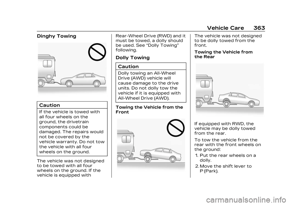 CADILLAC LYRIC 2023  Owners Manual Cadillac Lyriq Owner Manual (GMNA-Localizing-U.S./Canada-15644413) -
2023 - CRC - 2/23/22
Vehicle Care 363
Dinghy Towing
Caution
If the vehicle is towed with
all four wheels on the
ground, the drivetr
