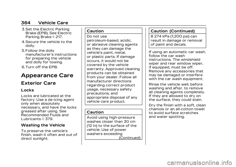 CADILLAC LYRIC 2023  Owners Manual Cadillac Lyriq Owner Manual (GMNA-Localizing-U.S./Canada-15644413) -
2023 - CRC - 2/23/22
364 Vehicle Care
3. Set the Electric ParkingBrake (EPB). See Electric
Parking Brake 0217.
4. Secure the vehicl