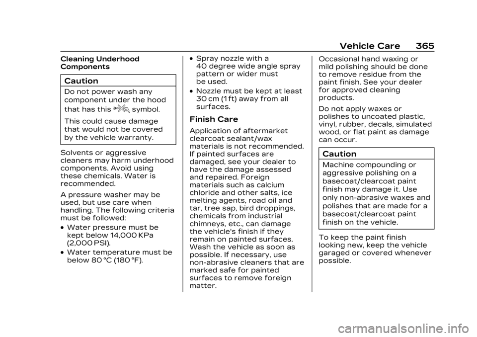CADILLAC LYRIC 2023  Owners Manual Cadillac Lyriq Owner Manual (GMNA-Localizing-U.S./Canada-15644413) -
2023 - CRC - 2/23/22
Vehicle Care 365
Cleaning Underhood
Components
Caution
Do not power wash any
component under the hood
that has