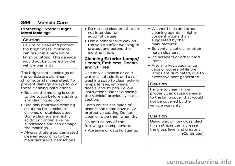 CADILLAC LYRIC 2023  Owners Manual Cadillac Lyriq Owner Manual (GMNA-Localizing-U.S./Canada-15644413) -
2023 - CRC - 2/23/22
366 Vehicle Care
Protecting Exterior Bright
Metal Moldings
Caution
Failure to clean and protect
the bright met
