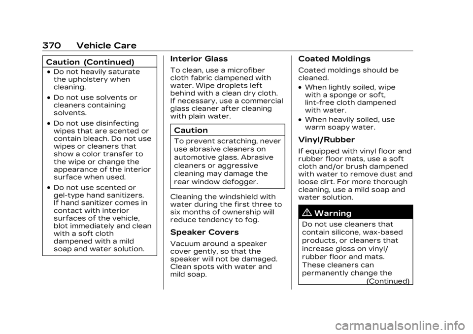 CADILLAC LYRIC 2023  Owners Manual Cadillac Lyriq Owner Manual (GMNA-Localizing-U.S./Canada-15644413) -
2023 - CRC - 2/23/22
370 Vehicle Care
Caution (Continued)
.Do not heavily saturate
the upholstery when
cleaning.
.Do not use solven