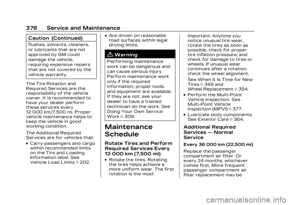CADILLAC LYRIC 2023  Owners Manual Cadillac Lyriq Owner Manual (GMNA-Localizing-U.S./Canada-15644413) -
2023 - CRC - 2/23/22
376 Service and Maintenance
Caution (Continued)
flushes, solvents, cleaners,
or lubricants that are not
approv