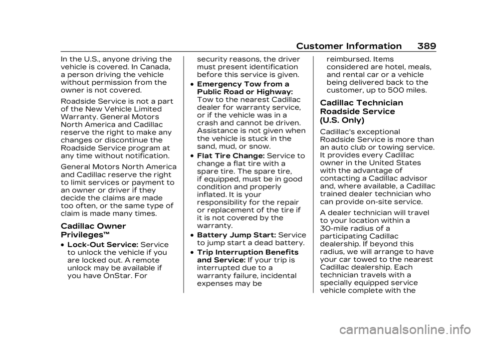 CADILLAC LYRIC 2023  Owners Manual Cadillac Lyriq Owner Manual (GMNA-Localizing-U.S./Canada-15644413) -
2023 - CRC - 3/2/22
Customer Information 389
In the U.S., anyone driving the
vehicle is covered. In Canada,
a person driving the ve