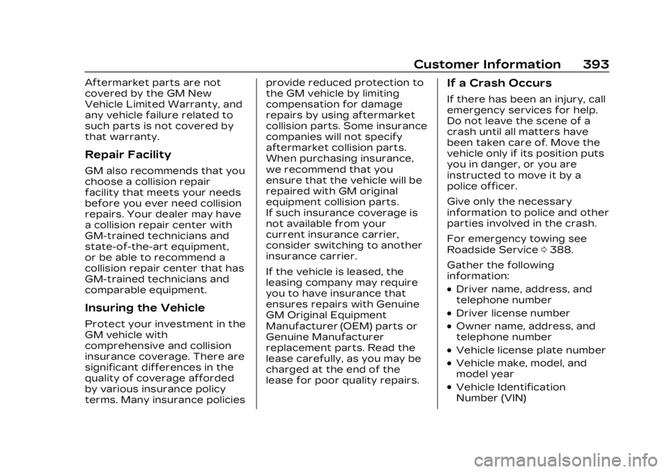 CADILLAC LYRIC 2023  Owners Manual Cadillac Lyriq Owner Manual (GMNA-Localizing-U.S./Canada-15644413) -
2023 - CRC - 3/2/22
Customer Information 393
Aftermarket parts are not
covered by the GM New
Vehicle Limited Warranty, and
any vehi