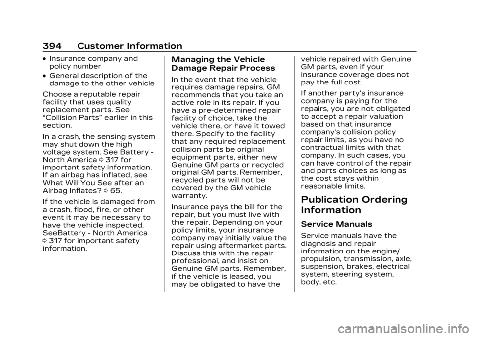 CADILLAC LYRIC 2023  Owners Manual Cadillac Lyriq Owner Manual (GMNA-Localizing-U.S./Canada-15644413) -
2023 - CRC - 3/2/22
394 Customer Information
.Insurance company and
policy number
.General description of the
damage to the other v