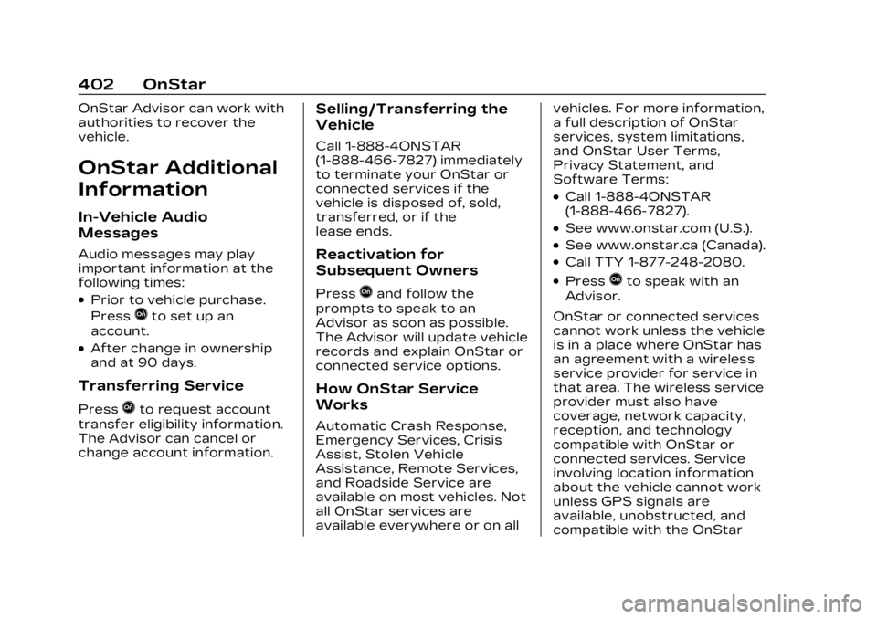 CADILLAC LYRIC 2023  Owners Manual Cadillac Lyriq Owner Manual (GMNA-Localizing-U.S./Canada-15644413) -
2023 - CRC - 2/23/22
402 OnStar
OnStar Advisor can work with
authorities to recover the
vehicle.
OnStar Additional
Information
In-V