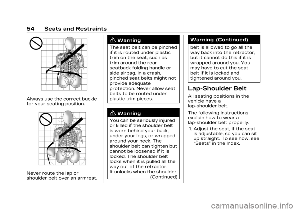 CADILLAC LYRIC 2023  Owners Manual Cadillac Lyriq Owner Manual (GMNA-Localizing-U.S./Canada-15644413) -
2023 - CRC - 2/23/22
54 Seats and Restraints
Always use the correct buckle
for your seating position.
Never route the lap or
should
