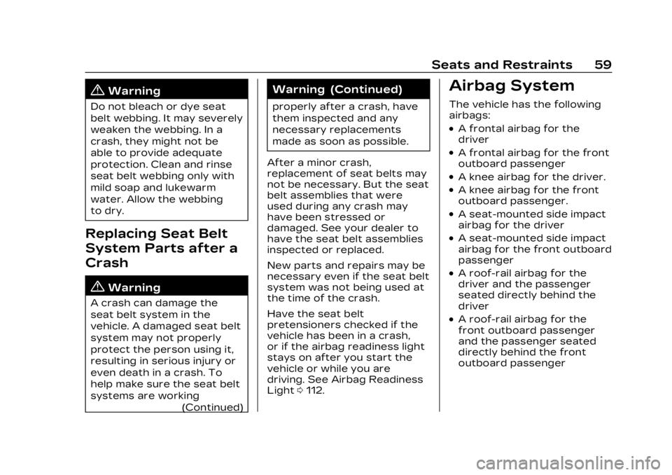 CADILLAC LYRIC 2023  Owners Manual Cadillac Lyriq Owner Manual (GMNA-Localizing-U.S./Canada-15644413) -
2023 - CRC - 2/23/22
Seats and Restraints 59
{Warning
Do not bleach or dye seat
belt webbing. It may severely
weaken the webbing. I