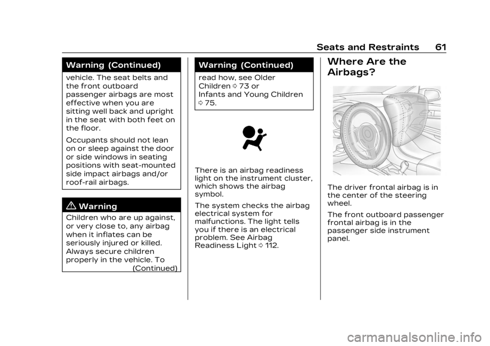 CADILLAC LYRIC 2023  Owners Manual Cadillac Lyriq Owner Manual (GMNA-Localizing-U.S./Canada-15644413) -
2023 - CRC - 2/23/22
Seats and Restraints 61
Warning (Continued)
vehicle. The seat belts and
the front outboard
passenger airbags a