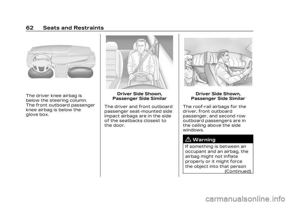 CADILLAC LYRIC 2023  Owners Manual Cadillac Lyriq Owner Manual (GMNA-Localizing-U.S./Canada-15644413) -
2023 - CRC - 2/23/22
62 Seats and Restraints
The driver knee airbag is
below the steering column.
The front outboard passenger
knee