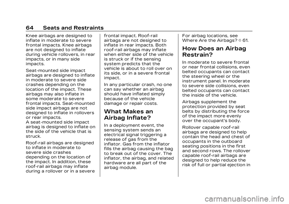 CADILLAC LYRIC 2023  Owners Manual Cadillac Lyriq Owner Manual (GMNA-Localizing-U.S./Canada-15644413) -
2023 - CRC - 2/23/22
64 Seats and Restraints
Knee airbags are designed to
inflate in moderate to severe
frontal impacts. Knee airba
