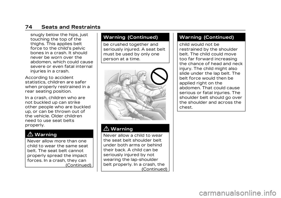 CADILLAC LYRIC 2023  Owners Manual Cadillac Lyriq Owner Manual (GMNA-Localizing-U.S./Canada-15644413) -
2023 - CRC - 2/23/22
74 Seats and Restraints
snugly below the hips, just
touching the top of the
thighs. This applies belt
force to