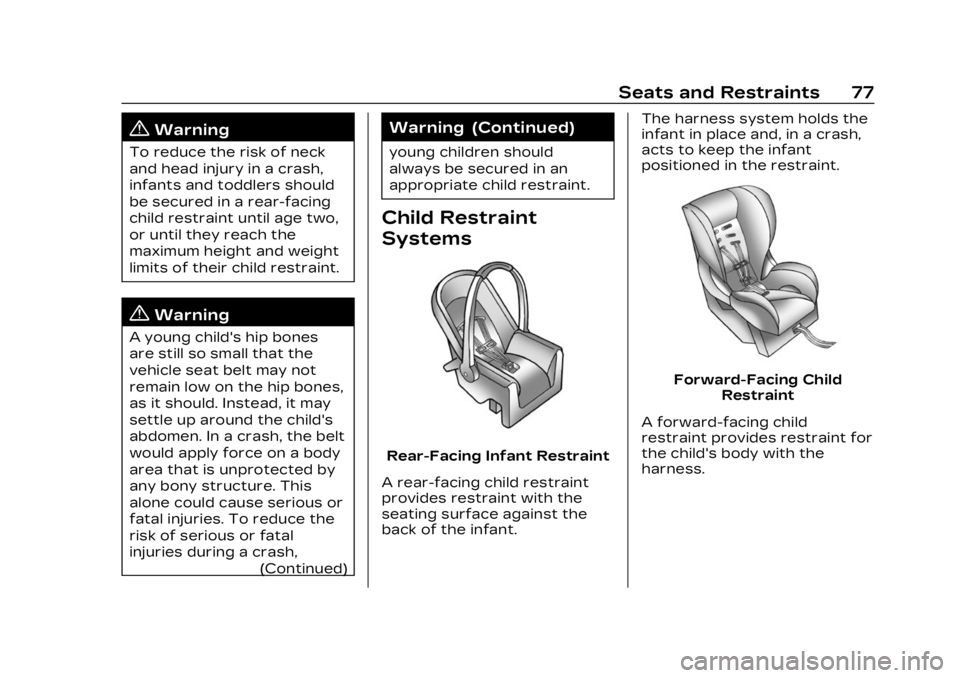 CADILLAC LYRIC 2023  Owners Manual Cadillac Lyriq Owner Manual (GMNA-Localizing-U.S./Canada-15644413) -
2023 - CRC - 2/23/22
Seats and Restraints 77
{Warning
To reduce the risk of neck
and head injury in a crash,
infants and toddlers s