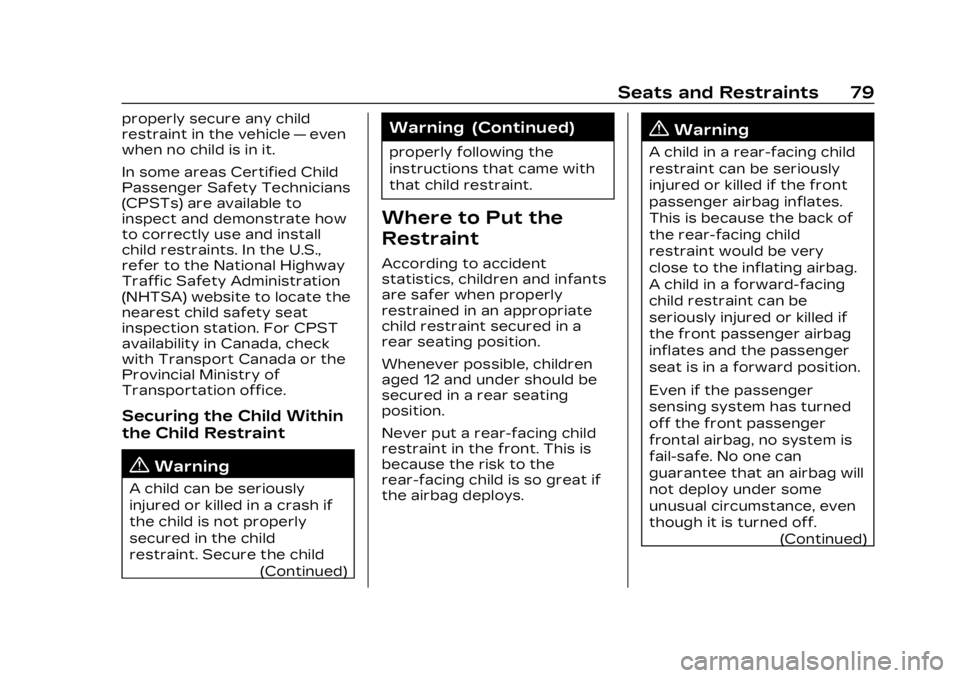 CADILLAC LYRIC 2023  Owners Manual Cadillac Lyriq Owner Manual (GMNA-Localizing-U.S./Canada-15644413) -
2023 - CRC - 2/23/22
Seats and Restraints 79
properly secure any child
restraint in the vehicle—even
when no child is in it.
In s