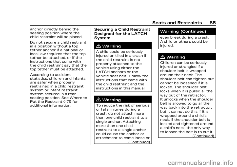 CADILLAC LYRIC 2023  Owners Manual Cadillac Lyriq Owner Manual (GMNA-Localizing-U.S./Canada-15644413) -
2023 - CRC - 2/23/22
Seats and Restraints 85
anchor directly behind the
seating position where the
child restraint will be placed.
