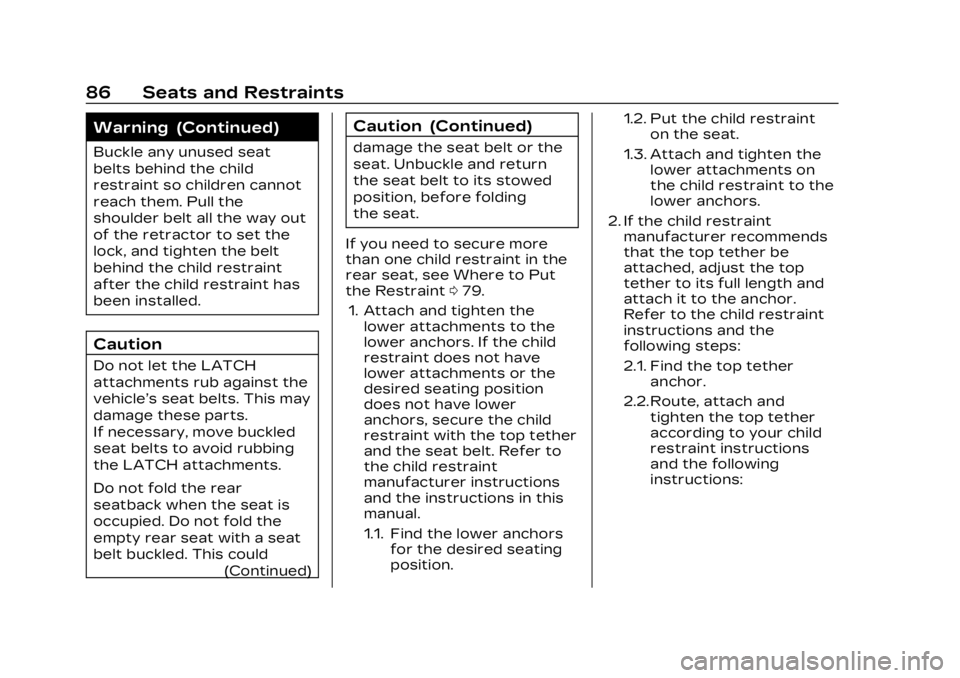 CADILLAC LYRIC 2023  Owners Manual Cadillac Lyriq Owner Manual (GMNA-Localizing-U.S./Canada-15644413) -
2023 - CRC - 2/23/22
86 Seats and Restraints
Warning (Continued)
Buckle any unused seat
belts behind the child
restraint so childre
