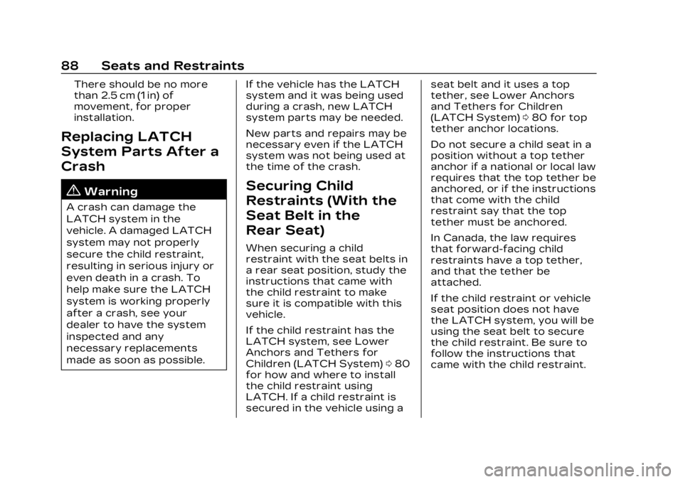 CADILLAC LYRIC 2023  Owners Manual Cadillac Lyriq Owner Manual (GMNA-Localizing-U.S./Canada-15644413) -
2023 - CRC - 2/23/22
88 Seats and Restraints
There should be no more
than 2.5 cm (1 in) of
movement, for proper
installation.
Repla