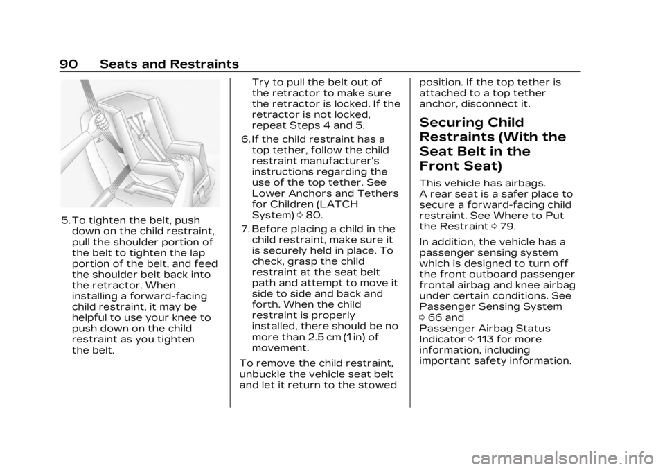 CADILLAC LYRIC 2023  Owners Manual Cadillac Lyriq Owner Manual (GMNA-Localizing-U.S./Canada-15644413) -
2023 - CRC - 2/23/22
90 Seats and Restraints
5. To tighten the belt, pushdown on the child restraint,
pull the shoulder portion of
