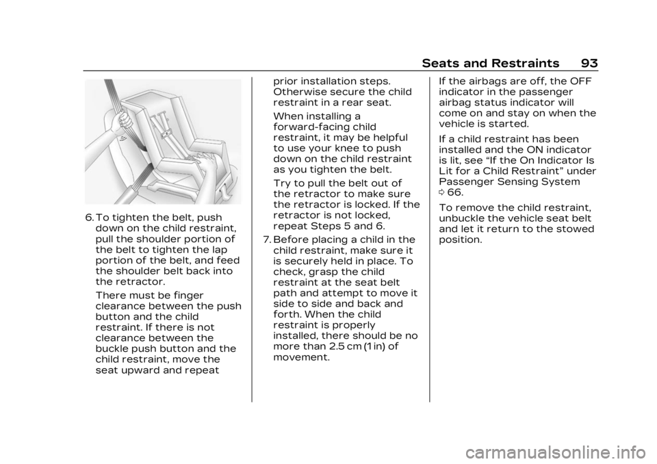 CADILLAC LYRIC 2023  Owners Manual Cadillac Lyriq Owner Manual (GMNA-Localizing-U.S./Canada-15644413) -
2023 - CRC - 2/23/22
Seats and Restraints 93
6. To tighten the belt, pushdown on the child restraint,
pull the shoulder portion of
