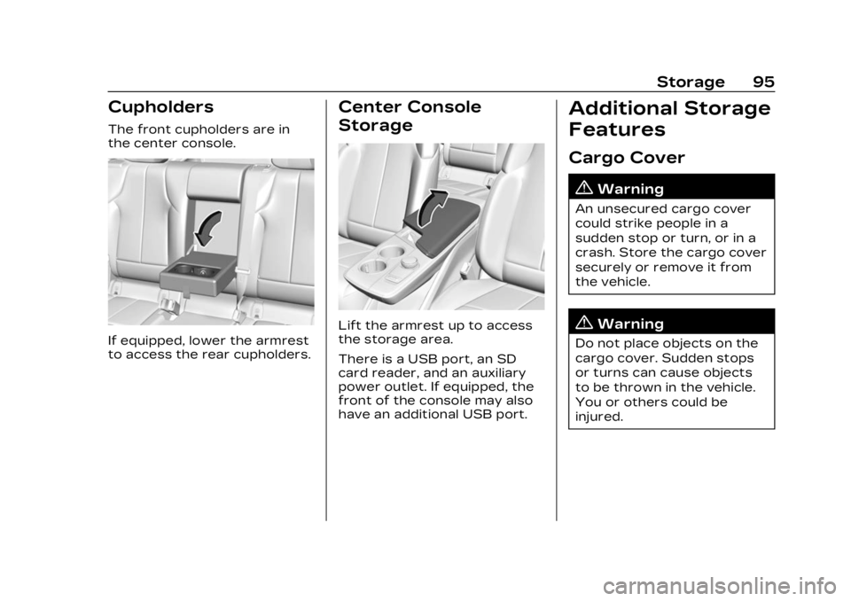 CADILLAC LYRIC 2023  Owners Manual Cadillac Lyriq Owner Manual (GMNA-Localizing-U.S./Canada-15644413) -
2023 - CRC - 2/23/22
Storage 95
Cupholders
The front cupholders are in
the center console.
If equipped, lower the armrest
to access