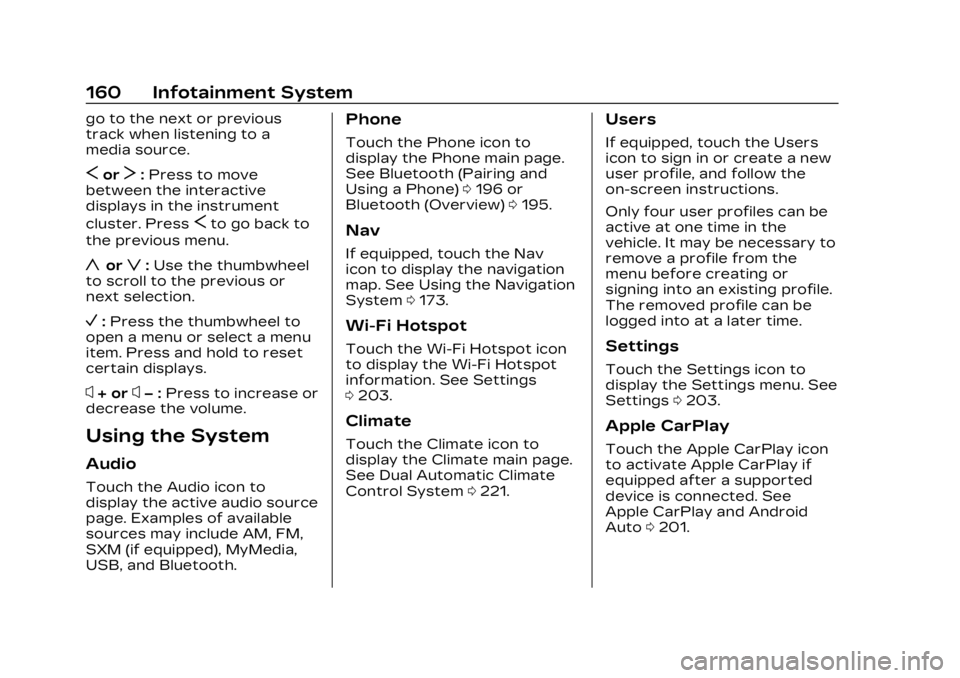 CADILLAC XT4 2023  Owners Manual Cadillac XT4 Owner Manual (GMNA-Localizing-U.S./Canada/Mexico-
16412876) - 2023 - CRC - 3/25/22
160 Infotainment System
go to the next or previous
track when listening to a
media source.
SorT:Press to