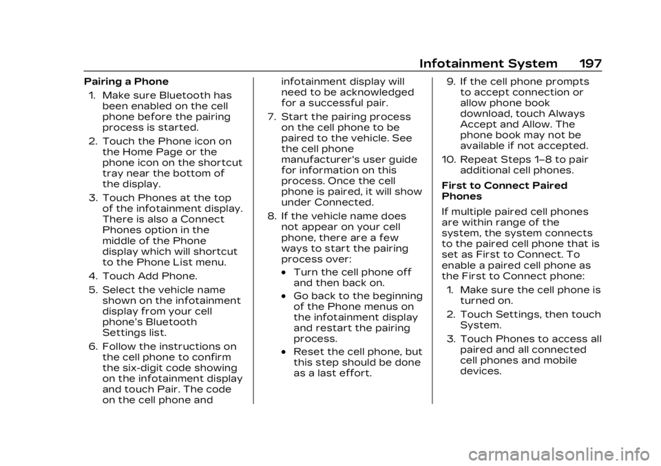 CADILLAC XT4 2023 Owners Manual Cadillac XT4 Owner Manual (GMNA-Localizing-U.S./Canada/Mexico-
16412876) - 2023 - CRC - 3/25/22
Infotainment System 197
Pairing a Phone1. Make sure Bluetooth has been enabled on the cell
phone before CADILLAC XT4 2023 Owners Manual Cadillac XT4 Owner Manual (GMNA-Localizing-U.S./Canada/Mexico-
16412876) - 2023 - CRC - 3/25/22
Infotainment System 197
Pairing a Phone1. Make sure Bluetooth has been enabled on the cell
phone before