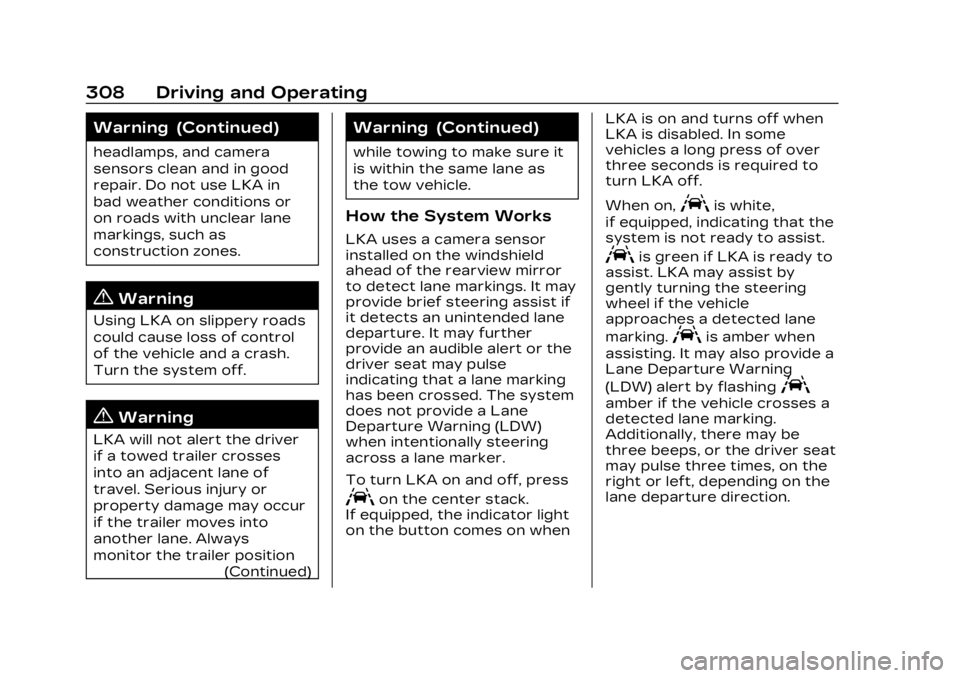 CADILLAC XT4 2023  Owners Manual Cadillac XT4 Owner Manual (GMNA-Localizing-U.S./Canada/Mexico-
16412876) - 2023 - CRC - 3/25/22
308 Driving and Operating
Warning (Continued)
headlamps, and camera
sensors clean and in good
repair. Do