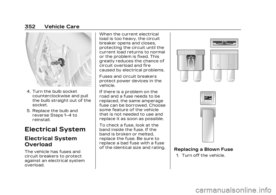 CADILLAC XT4 2023 Owners Manual Cadillac XT4 Owner Manual (GMNA-Localizing-U.S./Canada/Mexico-
16412876) - 2023 - CRC - 3/25/22
352 Vehicle Care
4. Turn the bulb socketcounterclockwise and pull
the bulb straight out of the
socket.
5 CADILLAC XT4 2023 Owners Manual Cadillac XT4 Owner Manual (GMNA-Localizing-U.S./Canada/Mexico-
16412876) - 2023 - CRC - 3/25/22
352 Vehicle Care
4. Turn the bulb socketcounterclockwise and pull
the bulb straight out of the
socket.
5