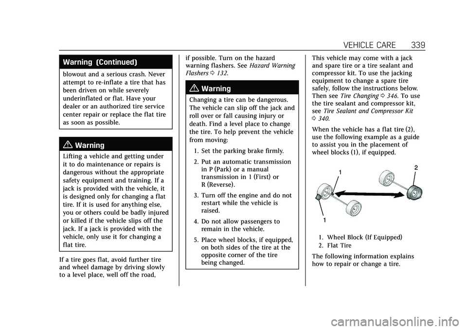 CADILLAC XT4 2022  Owners Manual Cadillac XT4 Owner Manual (GMNA-Localizing-U.S./Canada/Mexico-
15440907) - 2022 - CRC - 12/17/21
VEHICLE CARE 339
Warning (Continued)
blowout and a serious crash. Never
attempt to re-inflate a tire th