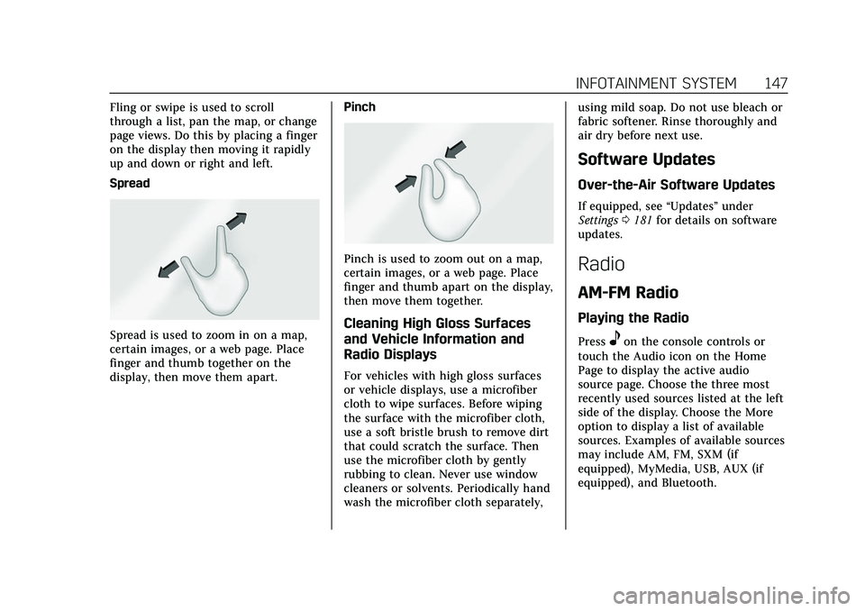 CADILLAC XT5 2022  Owners Manual Cadillac XT5 Owner Manual (GMNA-Localizing-U.S./Canada/Mexico-
15227431) - 2022 - CRC - 8/11/21
INFOTAINMENT SYSTEM 147
Fling or swipe is used to scroll
through a list, pan the map, or change
page vie