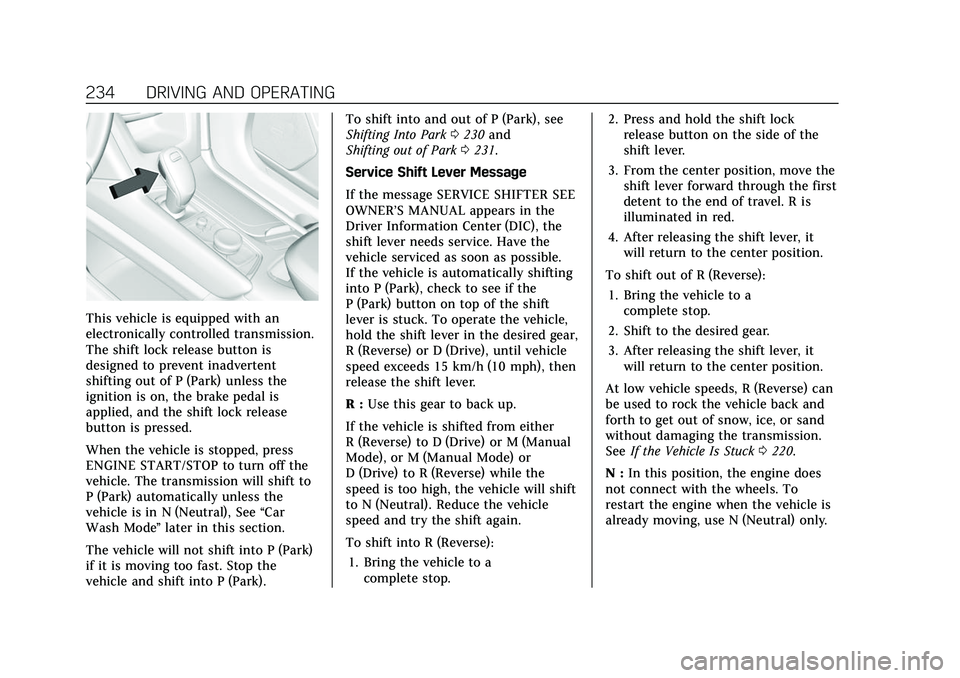 CADILLAC XT5 2022 Owners Manual Cadillac XT5 Owner Manual (GMNA-Localizing-U.S./Canada/Mexico-
15227431) - 2022 - CRC - 8/11/21
234 DRIVING AND OPERATING
This vehicle is equipped with an
electronically controlled transmission.
The s CADILLAC XT5 2022 Owners Manual Cadillac XT5 Owner Manual (GMNA-Localizing-U.S./Canada/Mexico-
15227431) - 2022 - CRC - 8/11/21
234 DRIVING AND OPERATING
This vehicle is equipped with an
electronically controlled transmission.
The s