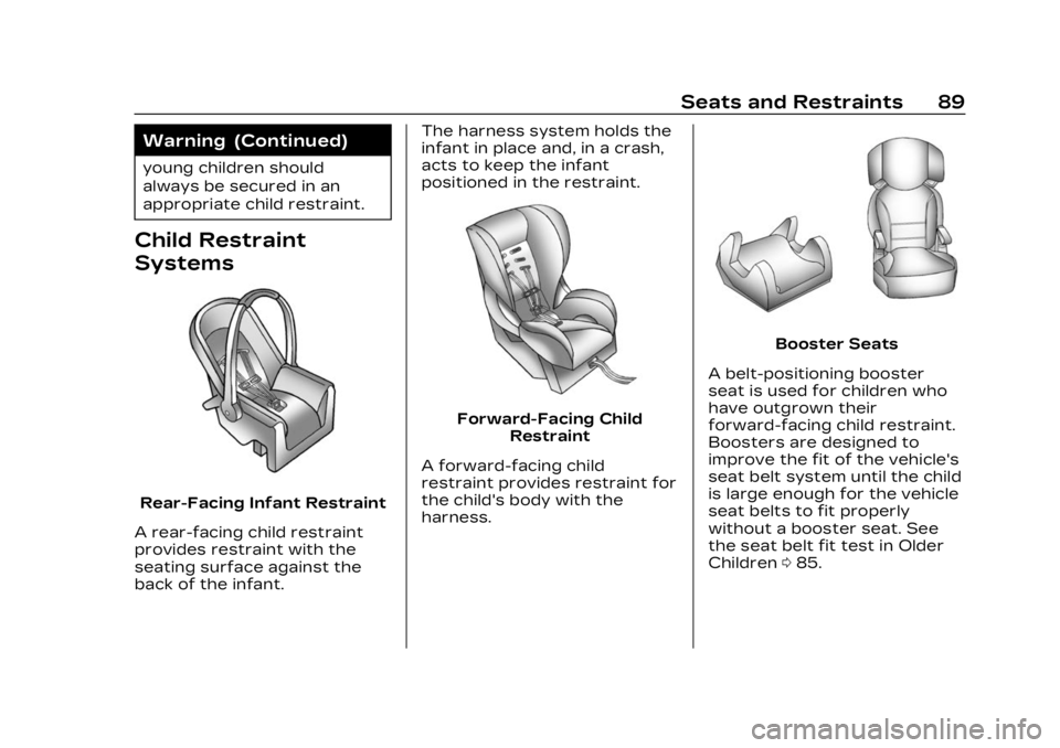 CADILLAC XT6 2023  Owners Manual Cadillac XT6 Owner Manual (GMNA-Localizing-U.S./Canada-16405819) -
2023 - CRC - 3/22/22
Seats and Restraints 89
Warning (Continued)
young children should
always be secured in an
appropriate child rest