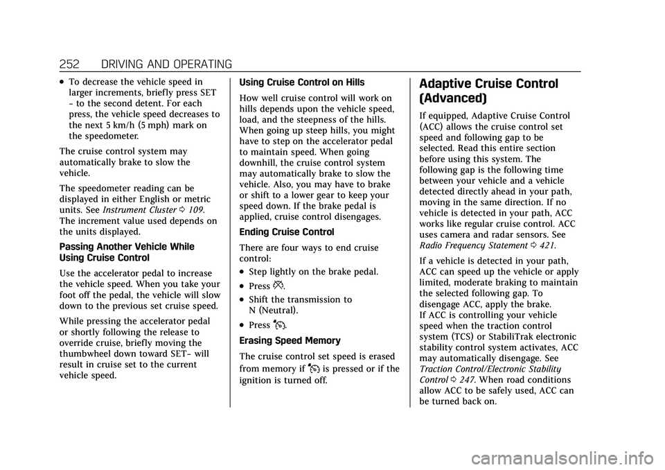 CADILLAC XT6 2022  Owners Manual Cadillac XT6 Owner Manual (GMNA-Localizing-U.S./Canada-15218998) -
2022 - CRC - 10/22/21
252 DRIVING AND OPERATING
.To decrease the vehicle speed in
larger increments, briefly press SET
−to the seco