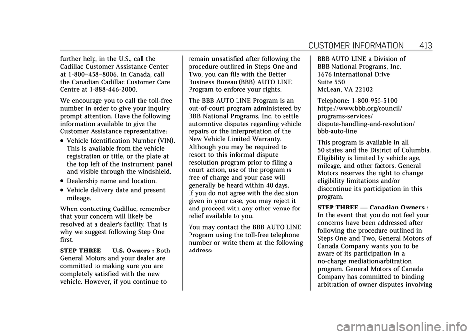 CADILLAC XT6 2022  Owners Manual Cadillac XT6 Owner Manual (GMNA-Localizing-U.S./Canada-15218998) -
2022 - CRC - 10/22/21
CUSTOMER INFORMATION 413
further help, in the U.S., call the
Cadillac Customer Assistance Center
at 1-800–458
