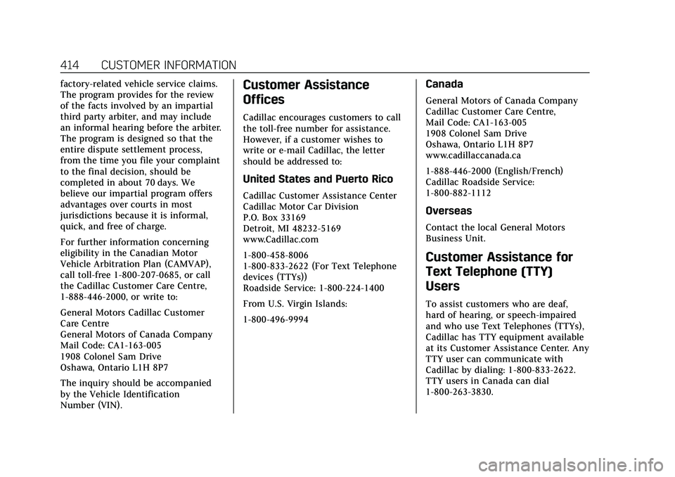 CADILLAC XT6 2022  Owners Manual Cadillac XT6 Owner Manual (GMNA-Localizing-U.S./Canada-15218998) -
2022 - CRC - 10/22/21
414 CUSTOMER INFORMATION
factory-related vehicle service claims.
The program provides for the review
of the fac