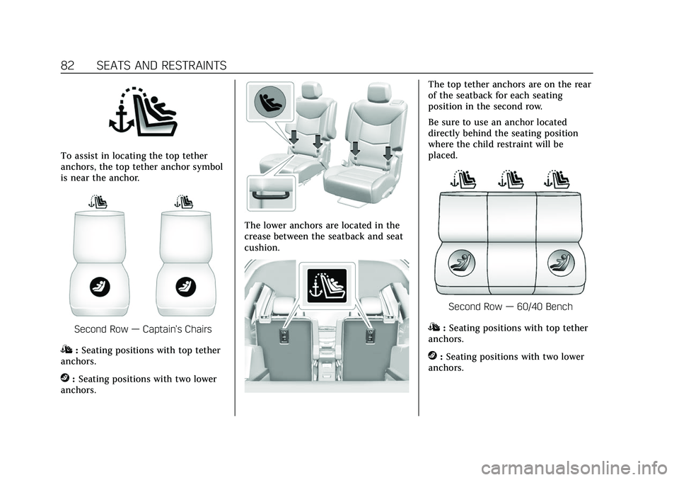CADILLAC XT6 2022  Owners Manual Cadillac XT6 Owner Manual (GMNA-Localizing-U.S./Canada-15218998) -
2022 - CRC - 10/22/21
82 SEATS AND RESTRAINTS
To assist in locating the top tether
anchors, the top tether anchor symbol
is near the 