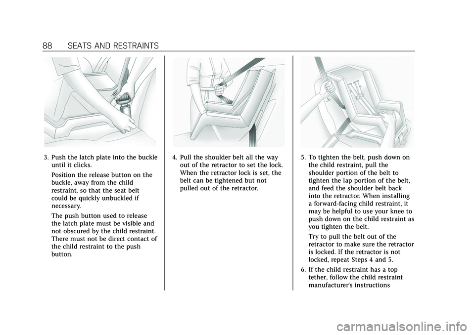 CADILLAC XT6 2022  Owners Manual Cadillac XT6 Owner Manual (GMNA-Localizing-U.S./Canada-15218998) -
2022 - CRC - 10/22/21
88 SEATS AND RESTRAINTS
3. Push the latch plate into the buckleuntil it clicks.
Position the release button on 