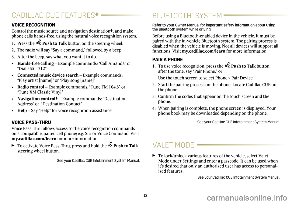 CADILLAC ATS 2017 1.G Personalization Guide 12
CADILLAC CUE FEATURES♦
BLUETOOTH® SYSTEM
VOICE RECOGNITION
Control the music source and navigation destination♦, and make
phone calls hands-free, using the natural voice recognition system.
1 CADILLAC ATS 2017 1.G Personalization Guide 12
CADILLAC CUE FEATURES♦
BLUETOOTH® SYSTEM
VOICE RECOGNITION
Control the music source and navigation destination♦, and make
phone calls hands-free, using the natural voice recognition system.
1