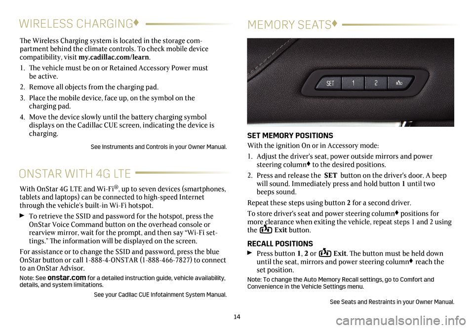 CADILLAC ATS 2017 1.G Personalization Guide The Wireless Charging system is located in the storage com-
partment behind the climate controls. To check mobile device 
  compatibility, visit my.cadillac.com/learn.  
1. The vehicle must be on or R