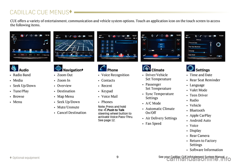 CADILLAC ATS 2017 1.G Personalization Guide 9
CADILLAC CUE MENUS♦
CUE offers a variety of entertainment, communication and vehicle system options. Touch an application icon on the touch screen to access
the following items.
See your Cadillac CADILLAC ATS 2017 1.G Personalization Guide 9
CADILLAC CUE MENUS♦
CUE offers a variety of entertainment, communication and vehicle system options. Touch an application icon on the touch screen to access
the following items.
See your Cadillac