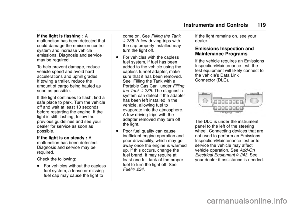 CADILLAC ATS 2016 1.G Owners Manual Cadillac ATS/ATS-V Owner Manual (GMNA-Localizing-MidEast-9369639) -
2016 - crc - 12/9/15
Instruments and Controls 119
If the light is flashing :A
malfunction has been detected that
could damage the em