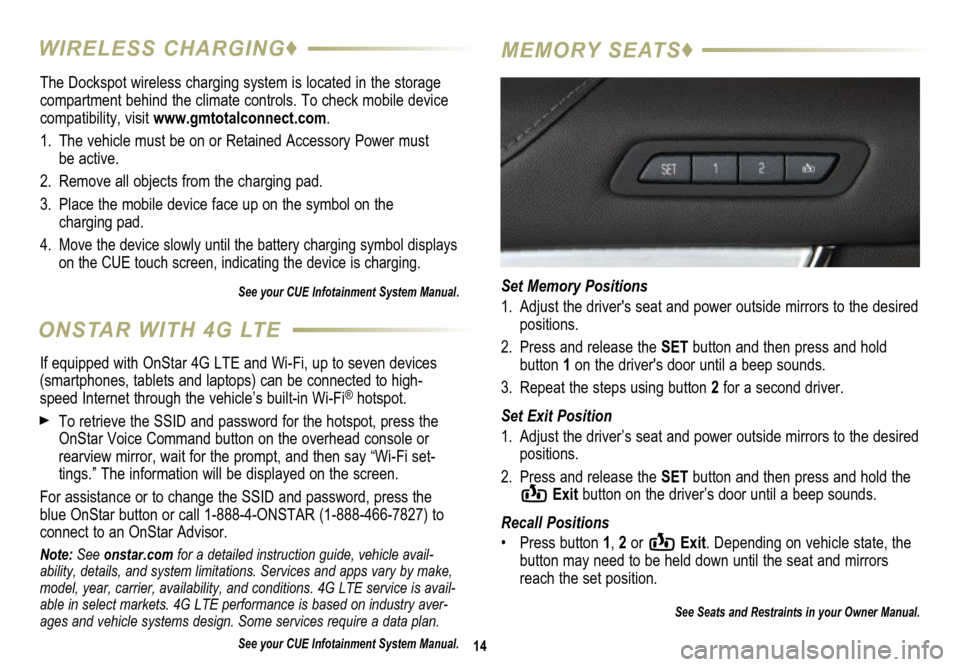 CADILLAC ATS 2015 1.G Personalization Guide The Dockspot wireless charging system is located in the storage
compartment behind the climate controls. To check mobile device
compatibility, visit www.gmtotalconnect.com.
1. The vehicle must be o CADILLAC ATS 2015 1.G Personalization Guide The Dockspot wireless charging system is located in the storage
compartment behind the climate controls. To check mobile device
compatibility, visit www.gmtotalconnect.com.
1. The vehicle must be o
